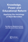 Knowledge, Power and Educational Reform : Applying the Sociology of Basil Bernstein - eBook