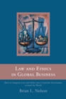 Law and Ethics in Global Business : How to Integrate Law and Ethics into Corporate Governance Around the World - eBook