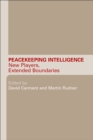 Peacekeeping Intelligence : New Players, Extended Boundaries - eBook
