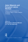 Asian Migrants and European Labour Markets : Patterns and Processes of Immigrant Labour Market Insertion in Europe - eBook