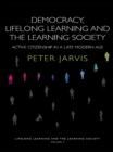 Democracy, Lifelong Learning and the Learning Society : Active Citizenship in a Late Modern Age - eBook