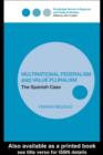 Multinational Federalism and Value Pluralism : The Spanish Case - eBook