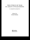 The Ethics of War in Asian Civilizations : A Comparative Perspective - eBook