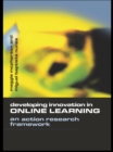 Developing Innovation in Online Learning : An Action Research Framework - eBook