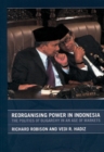 Reorganising Power in Indonesia : The Politics of Oligarchy in an Age of Markets - eBook