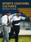 Sports Coaching Cultures : From Practice to Theory - eBook
