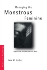 Managing the Monstrous Feminine : Regulating the Reproductive Body - eBook