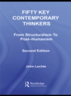 Fifty Key Contemporary Thinkers : From Structuralism to Post-Humanism - eBook