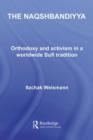 The Naqshbandiyya : Orthodoxy and Activism in a Worldwide Sufi Tradition - eBook