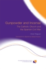 Gunpowder and Incense : The Catholic Church and the Spanish Civil War - eBook