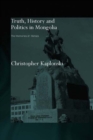 Truth, History and Politics in Mongolia : Memory of Heroes - eBook