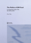 The Politics of GM Food : A Comparative Study of the UK, USA and EU - eBook