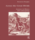 Across the Great Divide : Journeys in History and Anthropology - eBook