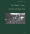 The Hard People : Rivalry, Sympathy and Social Structure in an Alpine Valley - eBook