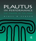 Plautus in Performance : The Theatre of the Mind - eBook
