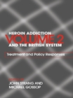 Heroin Addiction and The British System : Volume II Treatment & Policy Responses - eBook