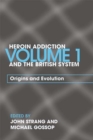 Heroin Addiction and The British System : Volume I Origins and Evolution - eBook