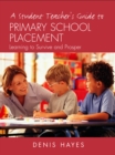 A Student Teacher's Guide to Primary School Placement : Learning to Survive and Prosper - eBook