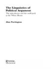 The Linguistics of Political Argument : The Spin-Doctor and the Wolf-Pack at the White House - eBook
