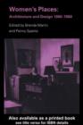 Women's Places : Architecture and Design 1860-1960 - eBook