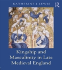 Kingship and Masculinity in Late Medieval England - eBook