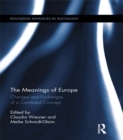 The Meanings of Europe : Changes and Exchanges of a Contested Concept - eBook