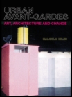Urban Avant-Gardes : Art, Architecture and Change - eBook