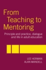 From Teaching to Mentoring : Principles and Practice, Dialogue and Life in Adult Education - eBook