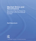 Market Drive and Governance : Re-examining the Rules for Economic and Commercial Contest - eBook