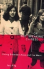 On Not Speaking Chinese : Living Between Asia and the West - eBook