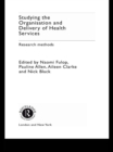 Studying the Organisation and Delivery of Health Services : Research Methods - eBook