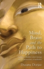 Mind, Brain and the Path to Happiness : A GUIDE TO BUDDHIST MIND TRAINING AND THE NEUROSCIENCE OF MEDITATION - eBook