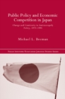 Public Policy and Economic Competition in Japan : Change and Continuity in Antimonopoly Policy, 1973-1995 - eBook
