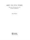 Art In Its Time : Theories and Practices of Modern Aesthetics - eBook