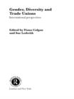Gender, Diversity and Trade Unions : International Perspectives - eBook