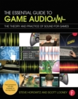 The Essential Guide to Game Audio : The Theory and Practice of Sound for Games - eBook