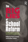 The Big Lies of School Reform : Finding Better Solutions for the Future of Public Education - eBook