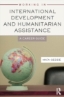 Working in International Development and Humanitarian Assistance : A Career Guide - eBook