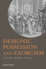 Demonic Possession and Exorcism : In Early Modern France - eBook