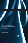 (In)Security and the Production of International Relations : The Politics of Securitisation in Europe - eBook