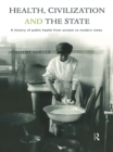 Health, Civilization and the State : A History of Public Health from Ancient to Modern Times - eBook