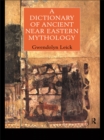 A Dictionary of Ancient Near Eastern Mythology - eBook