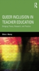 Queer Inclusion in Teacher Education : Bridging Theory, Research, and Practice - eBook