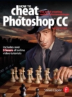 How To Cheat In Photoshop CC : The art of creating realistic photomontages - eBook