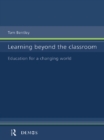 Learning Beyond the Classroom : Education for a Changing World - eBook