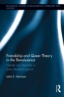 Friendship and Queer Theory in the Renaissance : Gender and Sexuality in Early Modern England - eBook