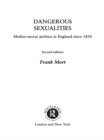 Dangerous Sexualities : Medico-Moral Politics in England Since 1830 - eBook