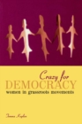 Crazy for Democracy : Women in Grassroots Movements - eBook