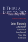 Is There a Duty to Die? : And Other Essays in Bioethics - eBook