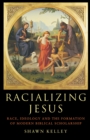 Racializing Jesus : Race, Ideology and the Formation of Modern Biblical Scholarship - eBook